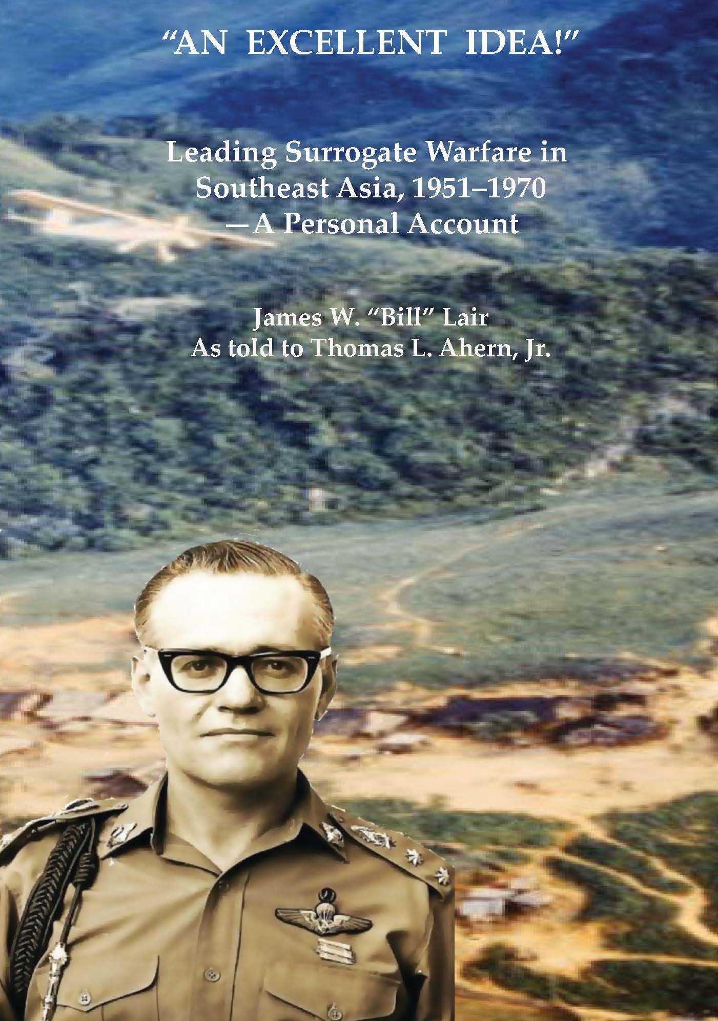 Book Cover shows James W. "Bill" Lair in Thai PARU uniform superimposed on a long view of Long Tieng Base in Laos.